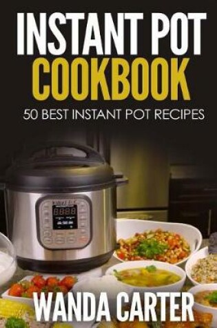 Cover of Instant Pot Cookbook - 50 Best Instant Pot Recipes