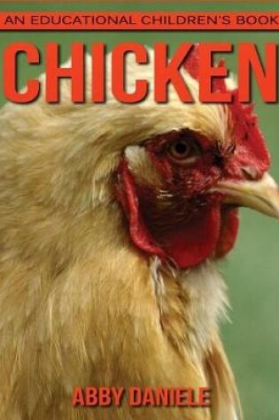 Cover of Chicken! An Educational Children's Book about Chicken with Fun Facts & Photos