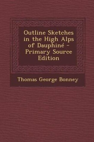 Cover of Outline Sketches in the High Alps of Dauphine