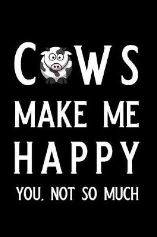 Cover of Cows Make Me Happy You Not So Much