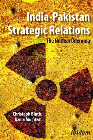 Cover of India-Pakistan Strategic Relations - The Nuclear Dilemma