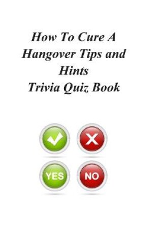 Cover of How To Cure A Hangover Tips and Hints Trivia Quiz Book