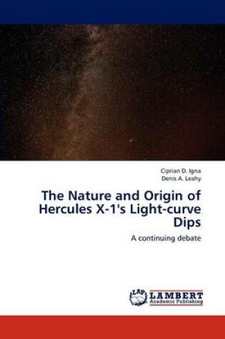 Cover of The Nature and Origin of Hercules X-1's Light-curve Dips