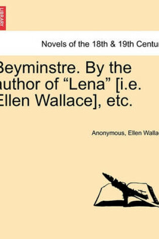 Cover of Beyminstre. by the Author of Lena [I.E. Ellen Wallace], Etc.