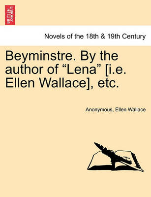 Book cover for Beyminstre. by the Author of Lena [I.E. Ellen Wallace], Etc.