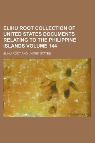 Cover of Elihu Root Collection of United States Documents Relating to the Philippine Islands Volume 144