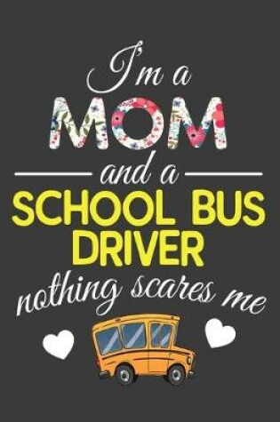 Cover of I'm A Mom and A School Bus Driver Nothing Scares Me