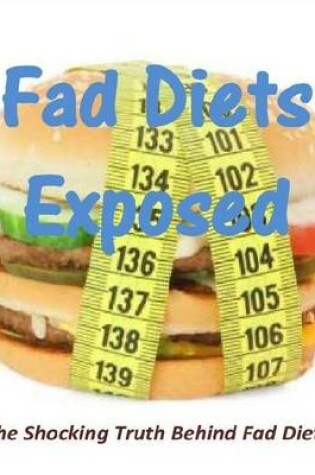 Cover of Fad Diets Exposed: The Shocking Truth Behind Fad Diets