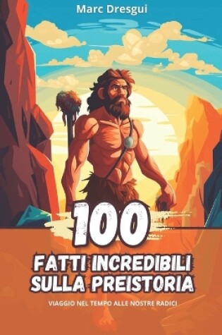 Cover of 100 Fatti Incredibili sulla Preistoria