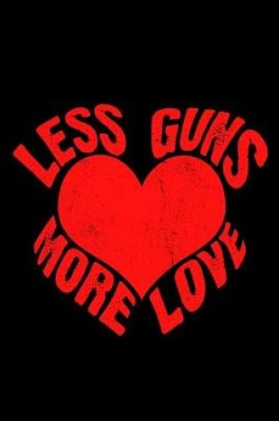 Cover of Less Guns More Love