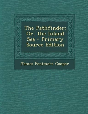 Book cover for The Pathfinder; Or, the Inland Sea - Primary Source Edition