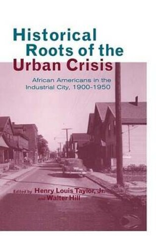 Cover of Historical Roots of the Urban Crisis: Blacks in the Industrial City, 1900-1950