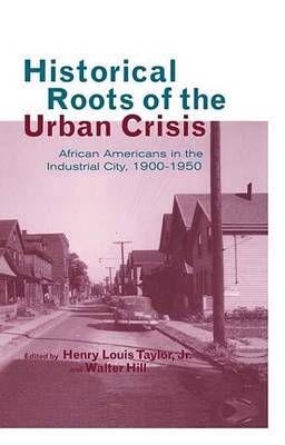 Book cover for Historical Roots of the Urban Crisis: Blacks in the Industrial City, 1900-1950