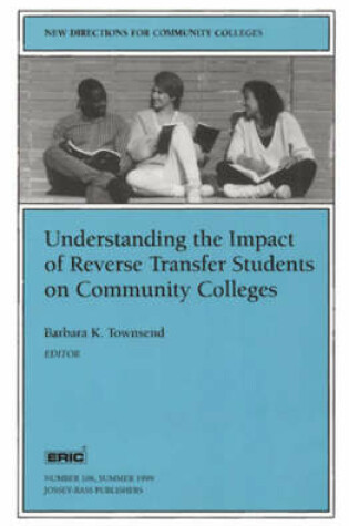 Cover of Understanding Impact Reverse Transfr 106 e 106: New Directions for Community Colleges-Cc-in Associtation with the Eric)