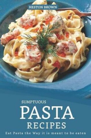 Cover of Sumptuous Pasta Recipes