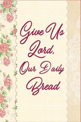 Book cover for Give Us Lord, Our Daily Bread