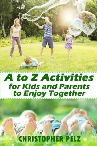 Cover of A to Z Activities for Kids and Parents to Enjoy Together