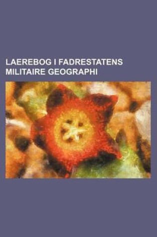 Cover of Laerebog I Fadrestatens Militaire Geographi