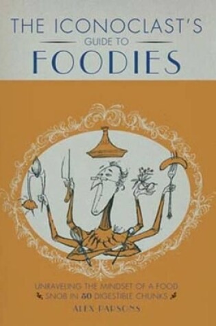 Cover of AN Iconoclast's Guide to Foodies