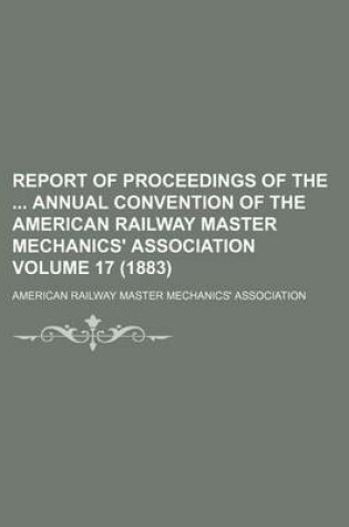 Cover of Report of Proceedings of the Annual Convention of the American Railway Master Mechanics' Association Volume 17 (1883)