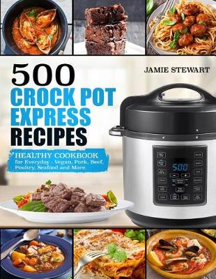 Cover of 500 Crock Pot Express Recipes