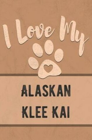 Cover of I Love My Alaskan Klee Kai