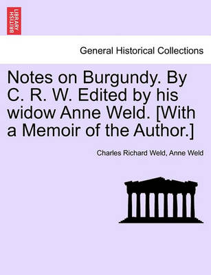 Book cover for Notes on Burgundy. by C. R. W. Edited by His Widow Anne Weld. [With a Memoir of the Author.]