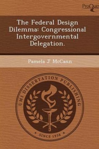 Cover of The Federal Design Dilemma: Congressional Intergovernmental Delegation