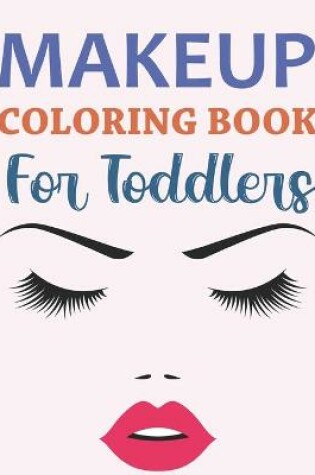 Cover of Makeup Coloring Book For Toddlers