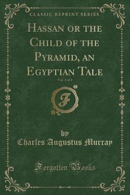 Book cover for Hassan or the Child of the Pyramid, an Egyptian Tale, Vol. 2 of 2 (Classic Reprint)