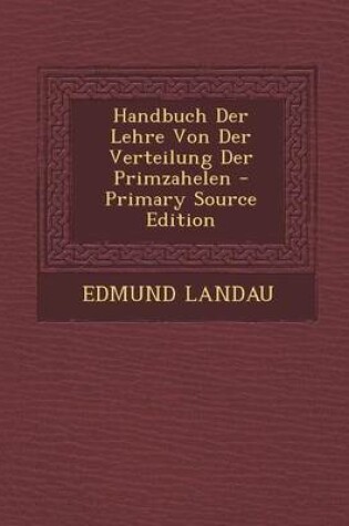 Cover of Handbuch Der Lehre Von Der Verteilung Der Primzahelen - Primary Source Edition