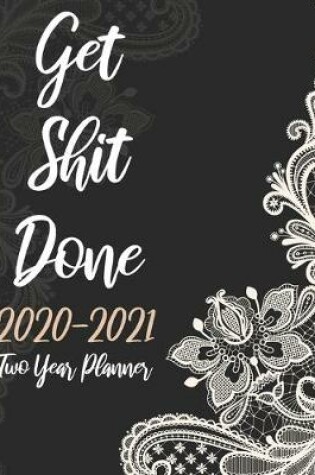 Cover of Get Shit Done Two Year Planner 2020-2021