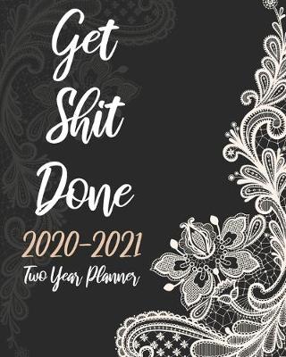 Book cover for Get Shit Done Two Year Planner 2020-2021