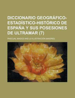 Book cover for Diccionario Geografico-Estadistico-Historico de Espana y Sus Posesiones de Ultramar (7 )