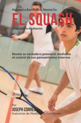Cover of Mejorar la Resistencia Mental en el Squash utilizando la Meditacion
