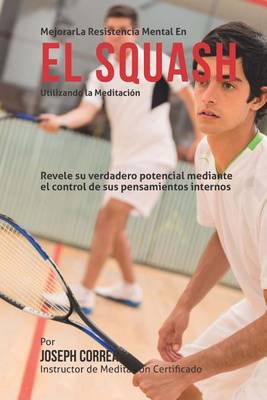 Book cover for Mejorar la Resistencia Mental en el Squash utilizando la Meditacion