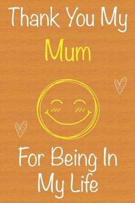 Book cover for Thank You My Mum For Being In My Life