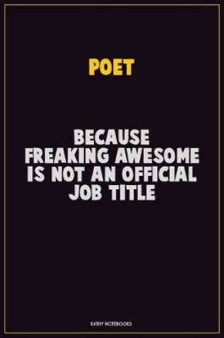 Cover of Poet, Because Freaking Awesome Is Not An Official Job Title