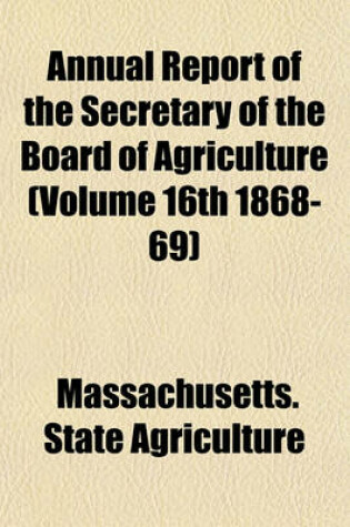 Cover of Annual Report of the Secretary of the Board of Agriculture (Volume 16th 1868-69)