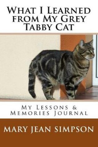 Cover of What I Learned from My Grey Tabby Cat