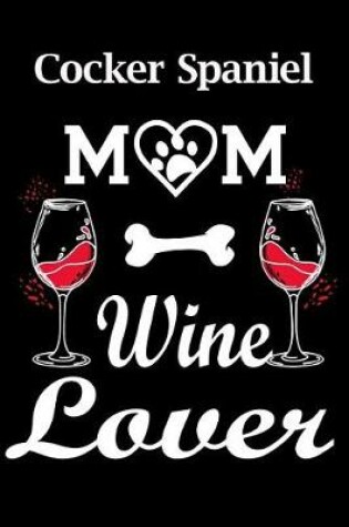 Cover of Cocker Spaniel Mom Wine Lover