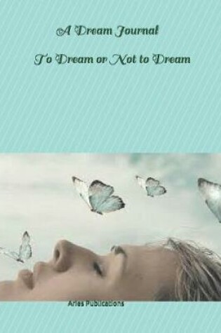 Cover of A Dream Journal to Dream or Not to Dream