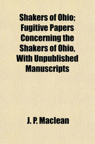 Cover of Shakers of Ohio; Fugitive Papers Concerning the Shakers of Ohio, with Unpublished Manuscripts