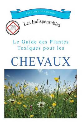 Book cover for Le guide des plantes toxiques pour les chevaux