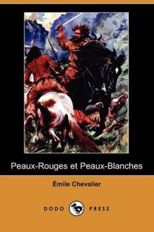 Cover of Peaux-Rouges Et Peaux-Blanches (Dodo Press)