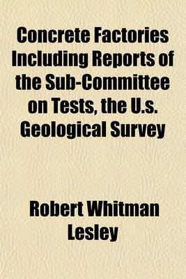 Book cover for Concrete Factories Including Reports of the Sub-Committee on Tests, the U.S. Geological Survey