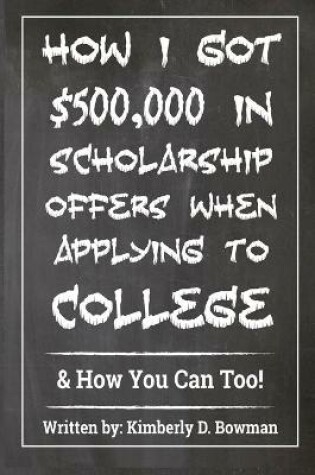 Cover of How I Got $500,000 in Scholarship Offers When Applying to College