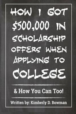 Book cover for How I Got $500,000 in Scholarship Offers When Applying to College