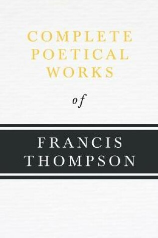 Cover of Complete Poetical Works Of Francis Thompson