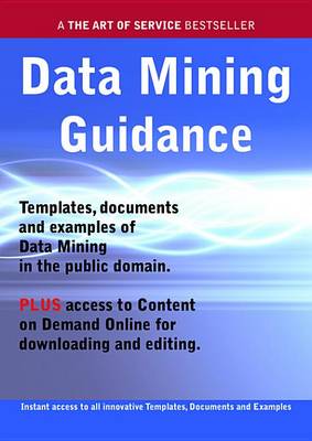 Book cover for Data Mining Guidance - Real World Application, Templates, Documents, and Examples of the Use of Data Mining in the Public Domain. Plus Free Access to Membership Only Site for Downloading.